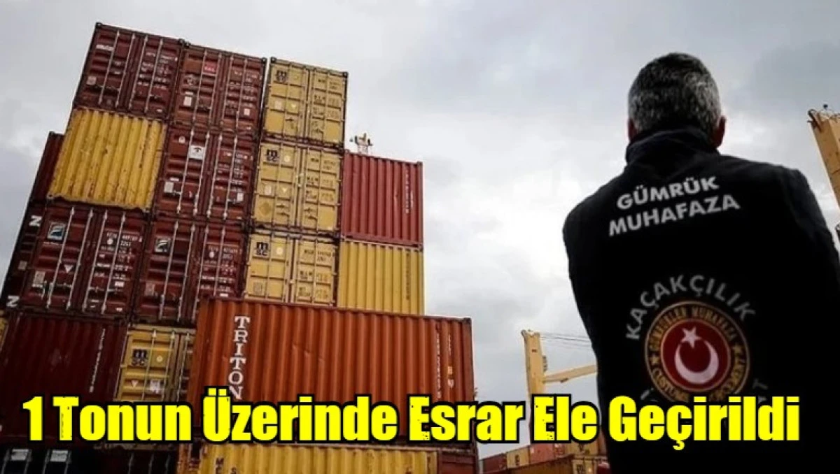 1 Tonun Üzerinde Esrar Ele Geçirildi