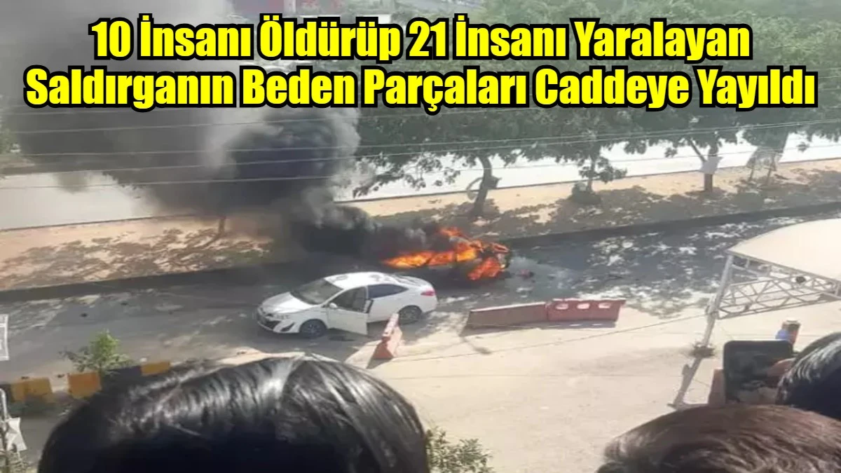 10 İnsanı Öldürüp 21 İnsanı Yaralayan Saldırganın Beden Parçaları Caddeye Yayıldı