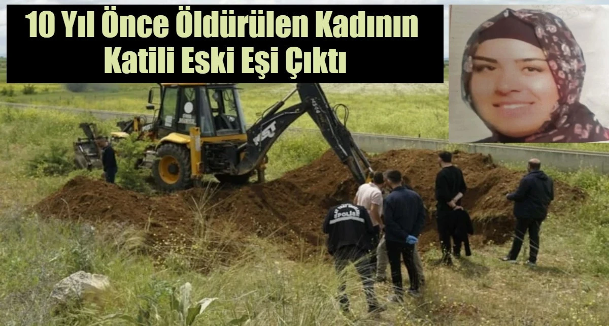 10 Yıl &Ouml;nce &Ouml;ld&uuml;r&uuml;len Kadının  Katili Eski Eşi &Ccedil;ıktı