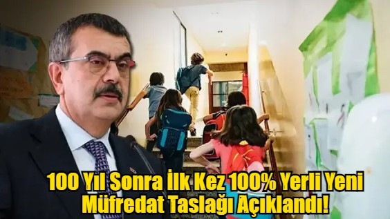 100 Yıl Sonra İlk Kez 100% Yerli Yeni Müfredat Taslağı Açıklandı!