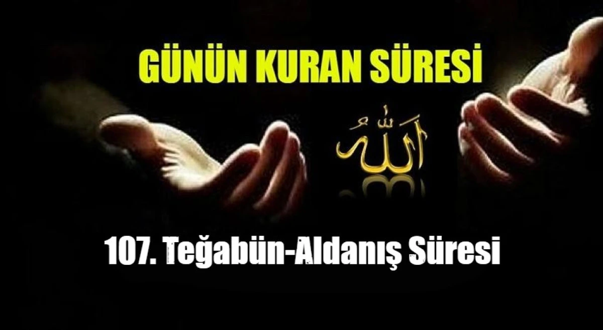 107. Teğab&uuml;n-Aldanış S&uuml;resi