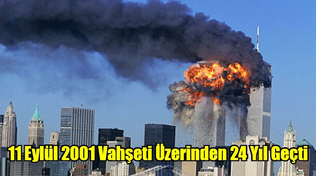 11 Eylül 2001 Vahşeti Üzerinden 24 Yıl Geçti