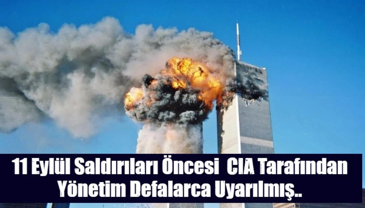 11 Eyl&uuml;l Saldırıları &Ouml;ncesi  CIA Tarafından Y&ouml;netim Defalarca Uyarılmış..