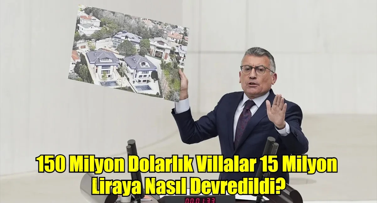  150 Milyon Dolarlık Villalar 15 Milyon  Liraya Nasıl Devredildi?
