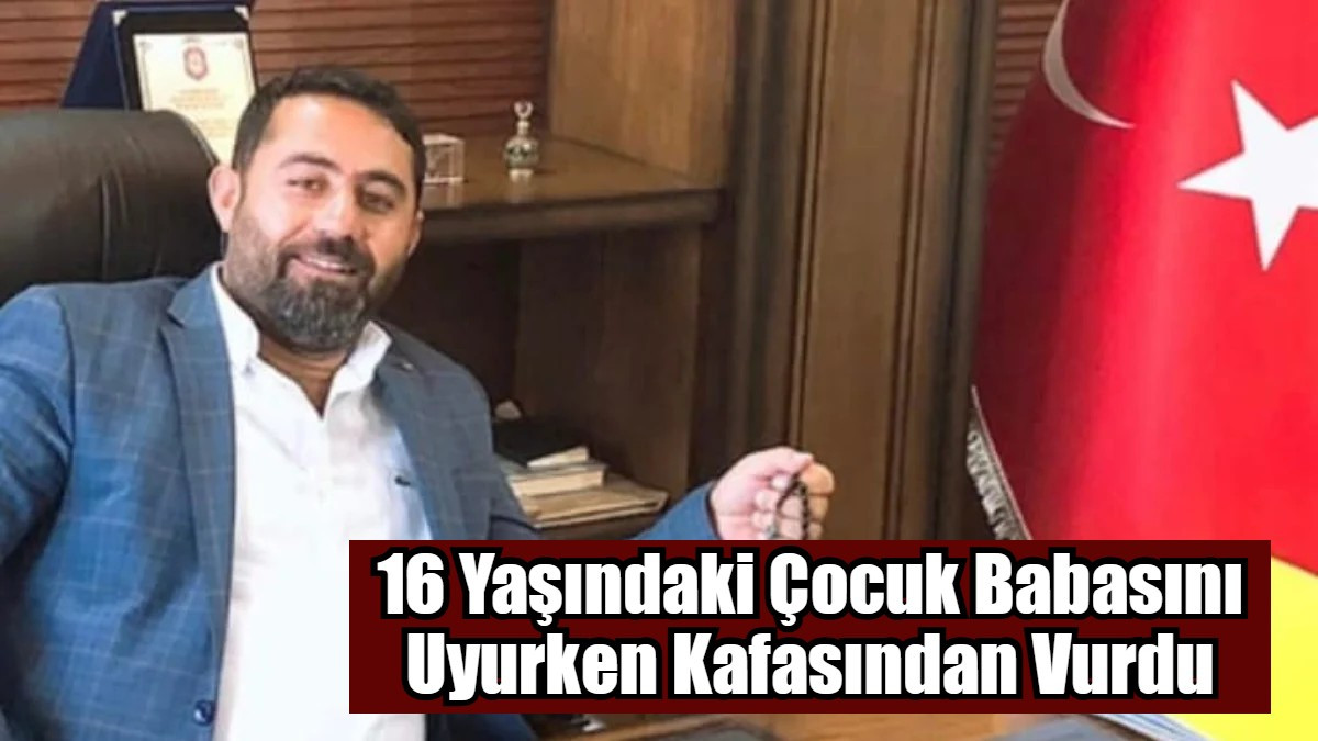  16 Yaşındaki Çocuk Babasını Uyurken Kafasından Vurdu
