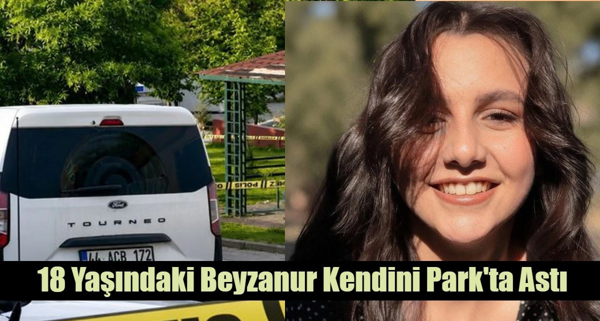 18 Yaşındaki Beyzanur Kendini Park'ta Astı
