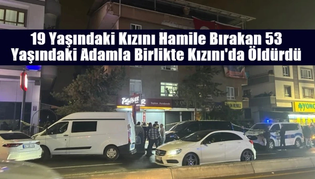19 Yaşındaki Kızını Hamile Bırakan 53 Yaşındaki Adamla Birlikte Kızını'da &Ouml;ld&uuml;rd&uuml;