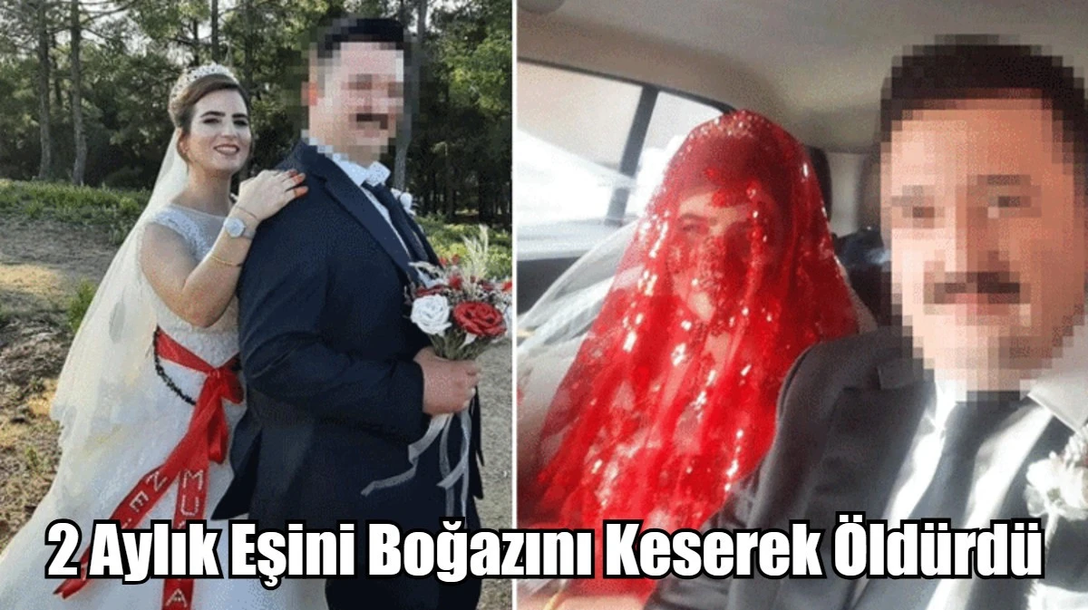 2 Aylık Eşini Boğazını Keserek Öldürdü