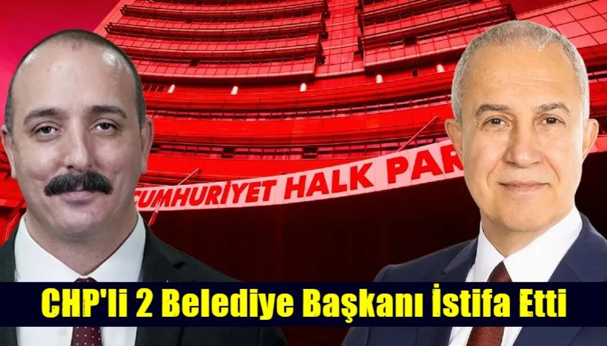 2 belediye başkanı istifa etti
