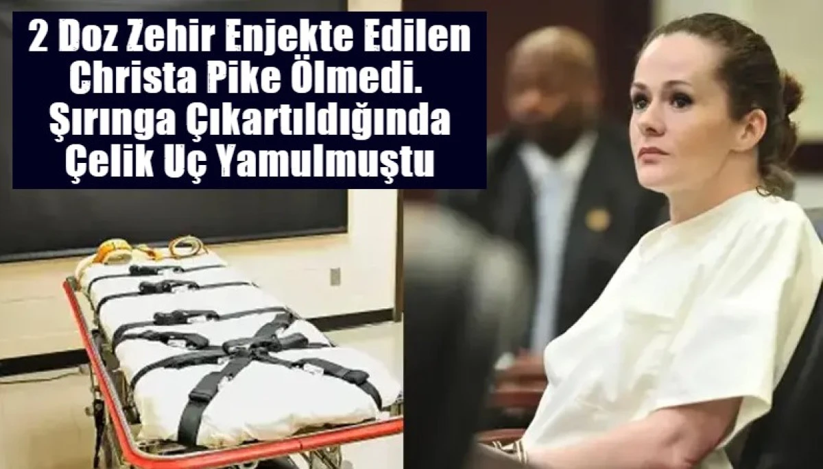 2 Doz Zehir Enjekte Edilen Christa Pike &Ouml;lmedi.  Şırınga &Ccedil;ıkartıldığında &Ccedil;elik U&ccedil; Yamulmuştu
