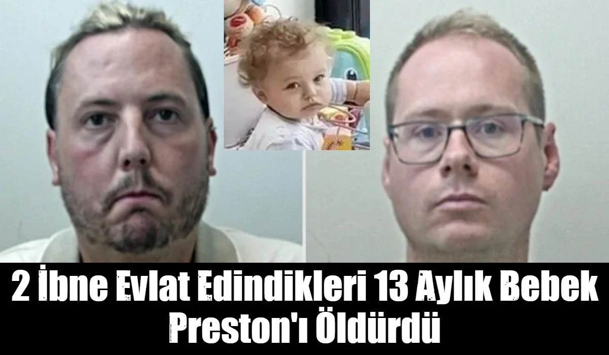 2 İbne Evlat Edindikleri 13 Aylık Bebek Preston'ı &Ouml;ld&uuml;rd&uuml;