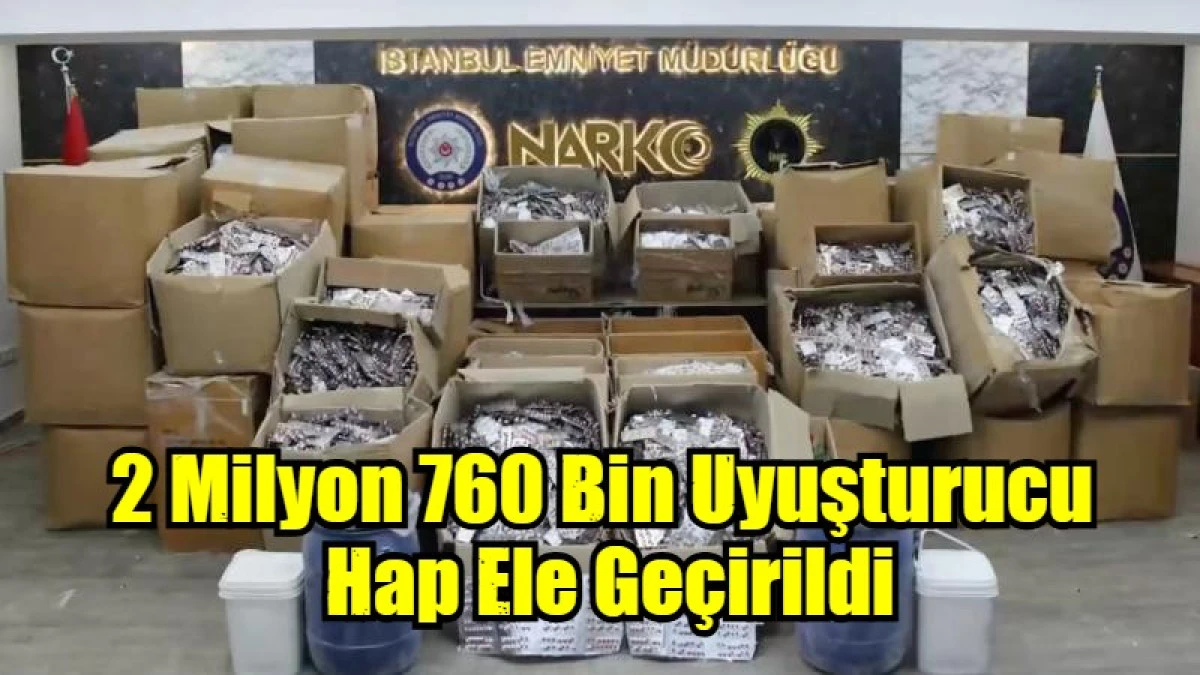 2 Milyon 760 Bin Uyuşturucu  Hap Ele Ge&ccedil;irildi