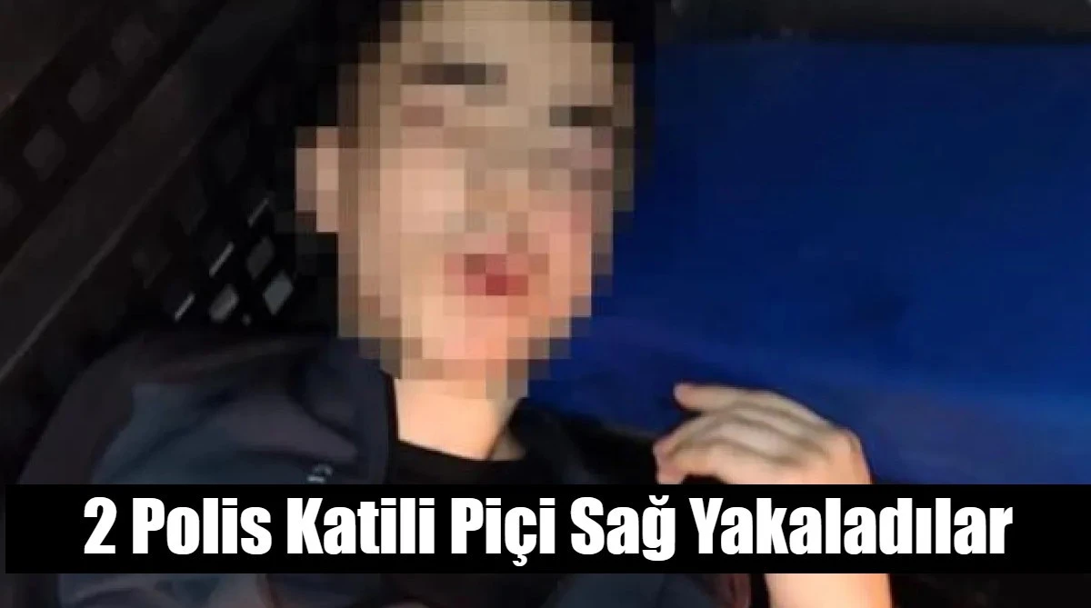 2 Polis Katili Piçi Sağ Yakaladılar