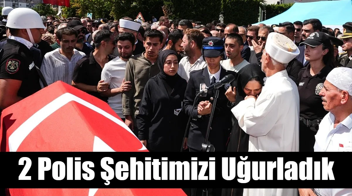 2 Polis Şehitimizi Uğurladık