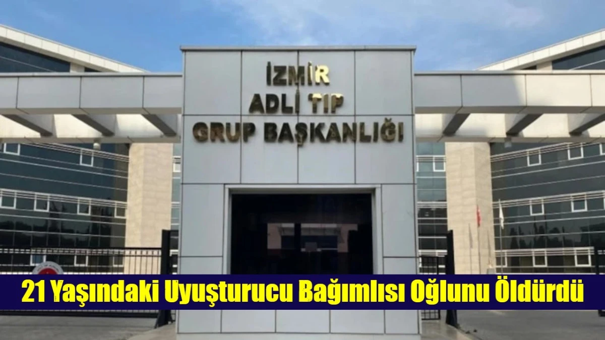21 Yaşındaki Uyuşturucu Bağımlısı Oğlunu &Ouml;ld&uuml;rd&uuml;