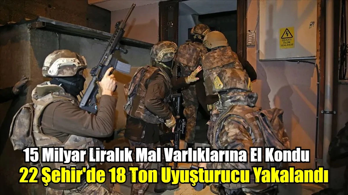 22 Şehir'de 18 Ton Uyuşturucu Yakalandı