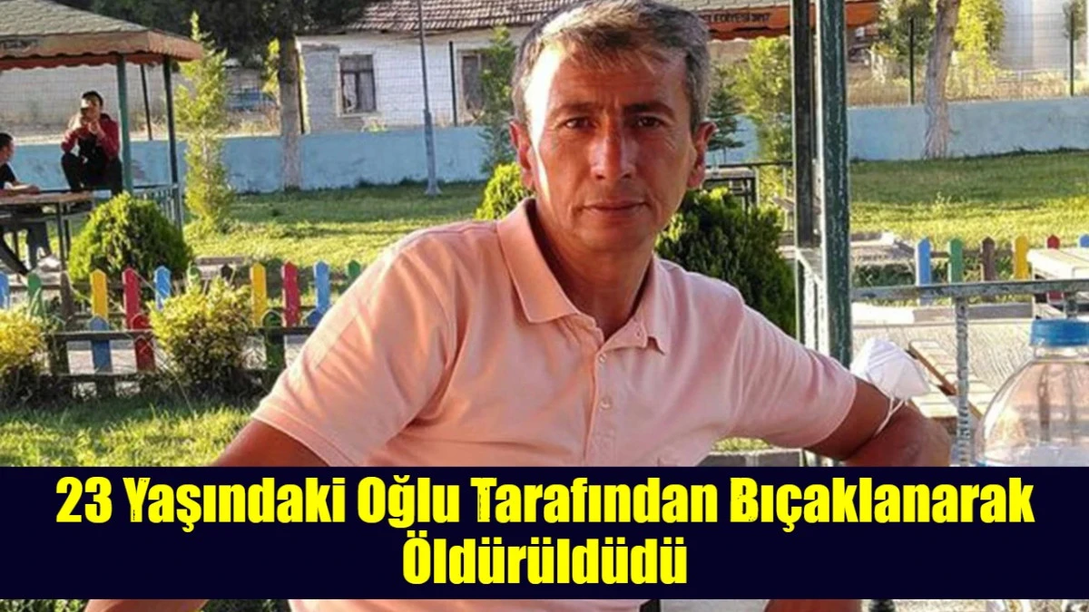 23 Yaşındaki Oğlu Tarafından Bı&ccedil;aklanarak &Ouml;ld&uuml;r&uuml;ld&uuml;d&uuml;