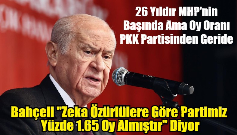 26 Yıldır MHP'nin Başında Ama Oy Oranı PKK Partisinden Geride
