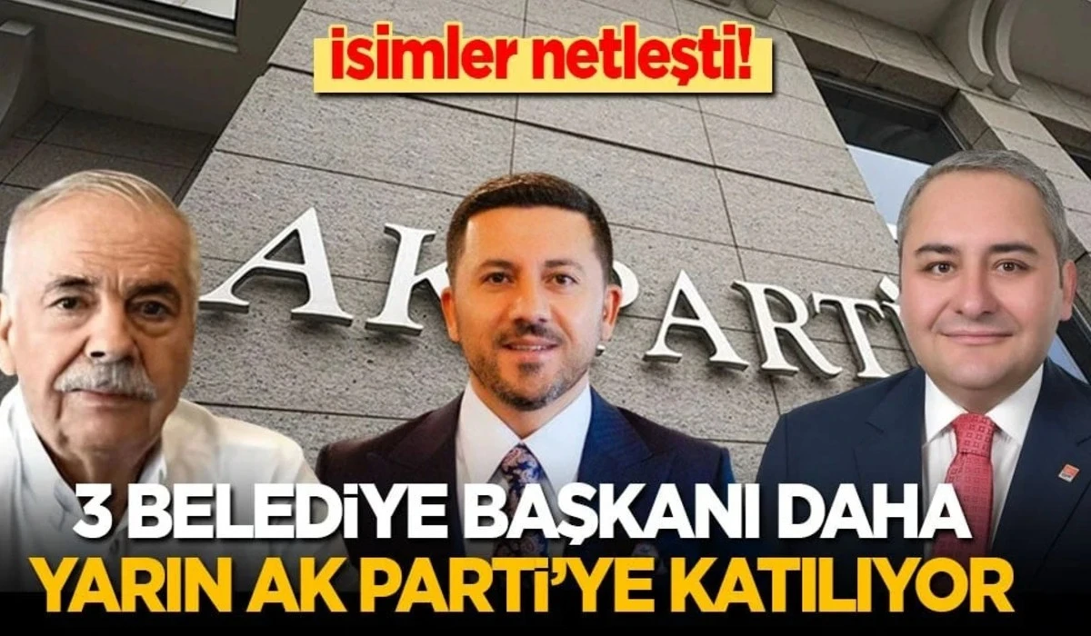 3 belediye başkanı daha yarın AK Parti&rsquo;ye katılıyor
