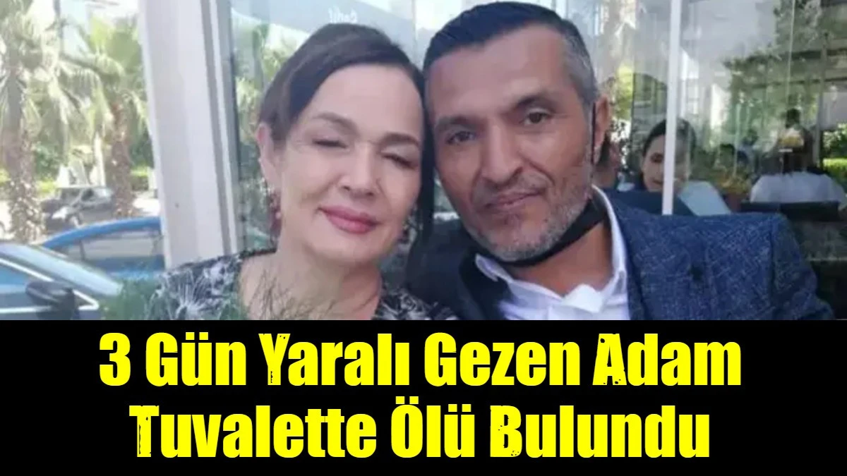 3 Gün Yaralı Gezen Adam Tuvalette Ölü Bulundu
