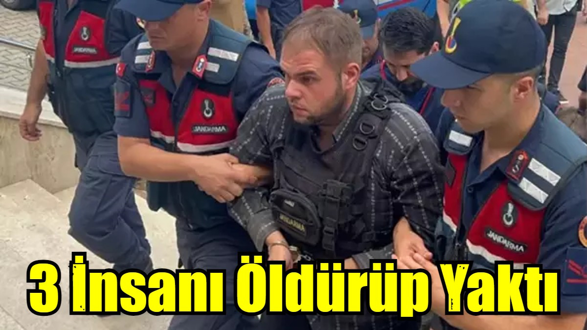 3 İnsanı Öldürüp Yaktı