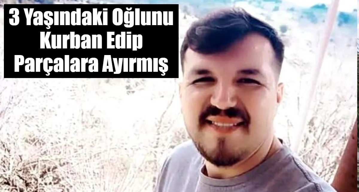 3 yaşındaki Poyraz'ı par&ccedil;alara ayırmış