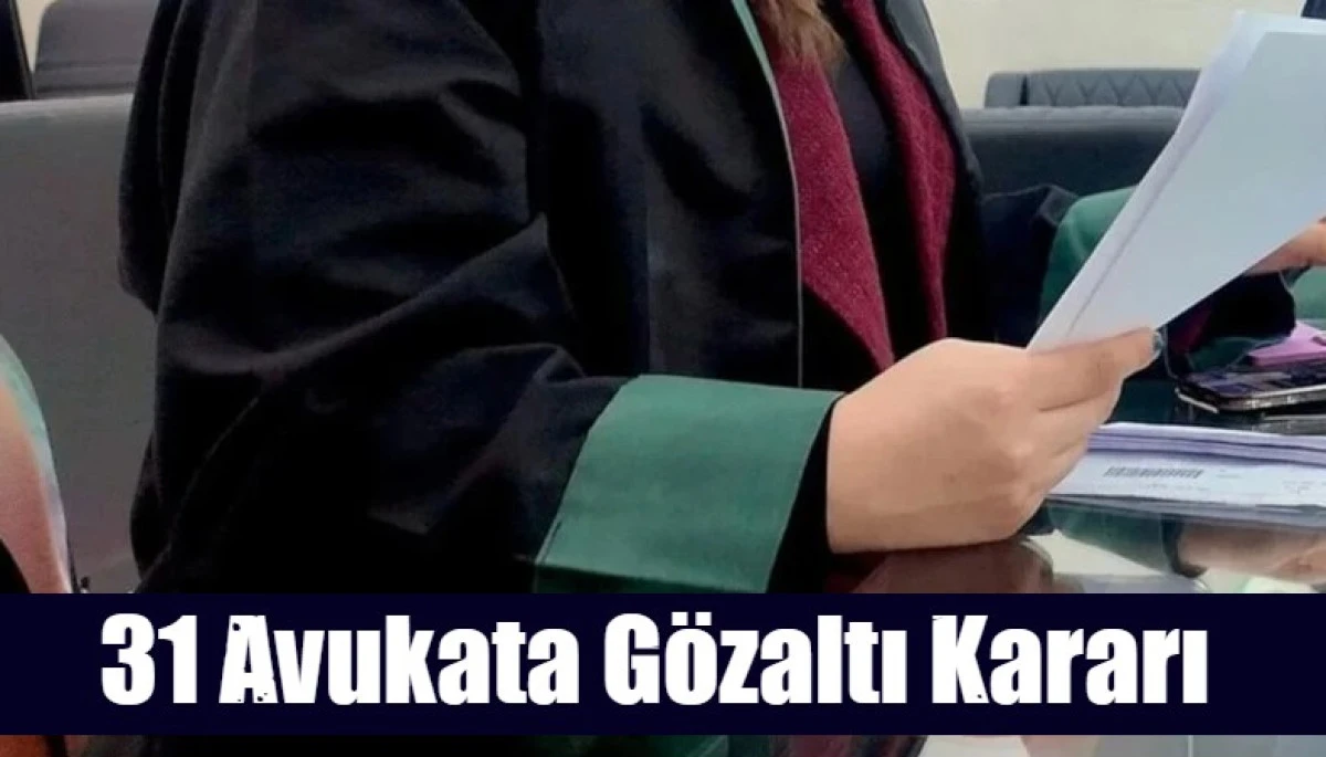 31 Avukata G&ouml;zaltı Kararı