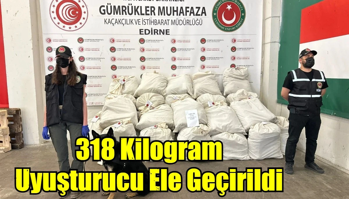 318 Kilogram Uyuşturucu Ele Geçirildi