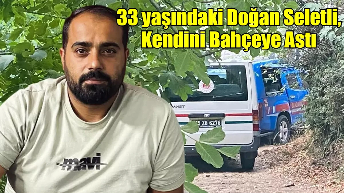 33 yaşındaki Doğan Seletli, Kendini Bahçeye Astı