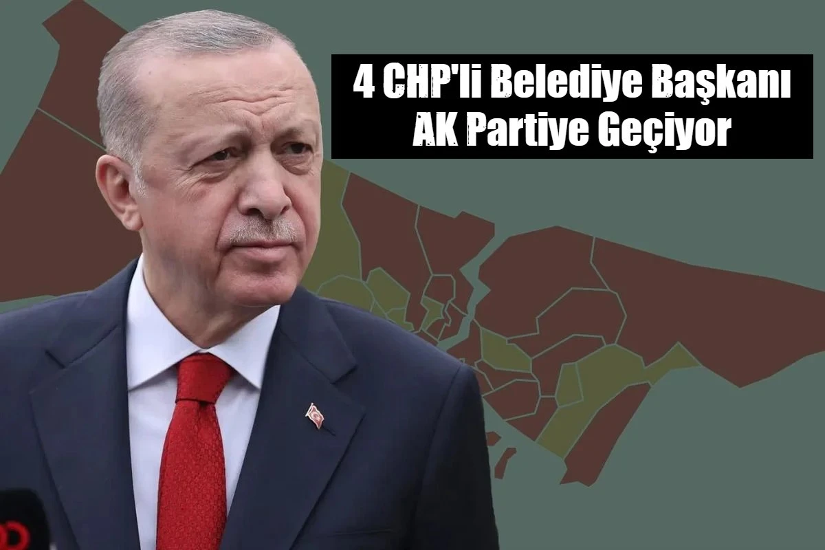 4 CHP'li Belediye Başkanı AK Partiye Ge&ccedil;iyor