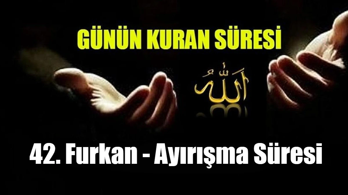 42. Furkan - Ayırışma S&uuml;resi