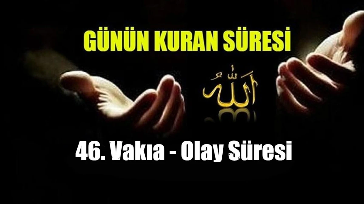46. Vakıa - Olay S&uuml;resi