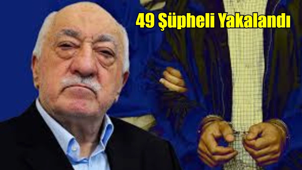 49 Şüpheli Yakalandı