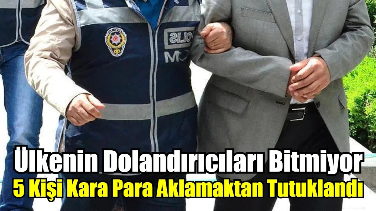5 Kişi Kara Para Aklamaktan Tutuklandı