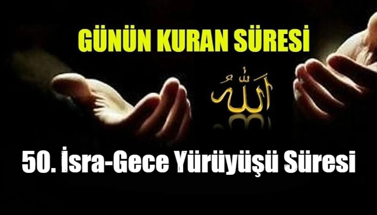 50. İsra-Gece Y&uuml;r&uuml;y&uuml;ş&uuml; S&uuml;resi