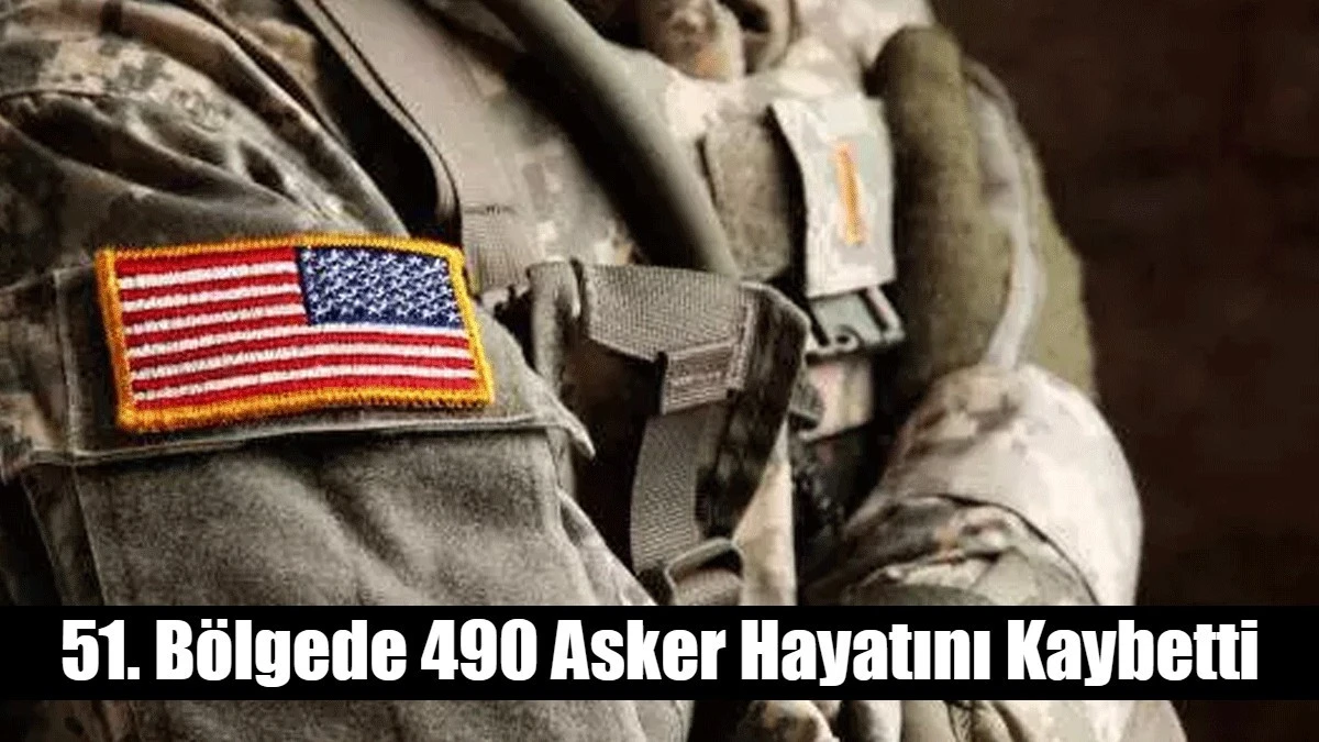  51. Bölgede 490 Asker Hayatını Kaybetti