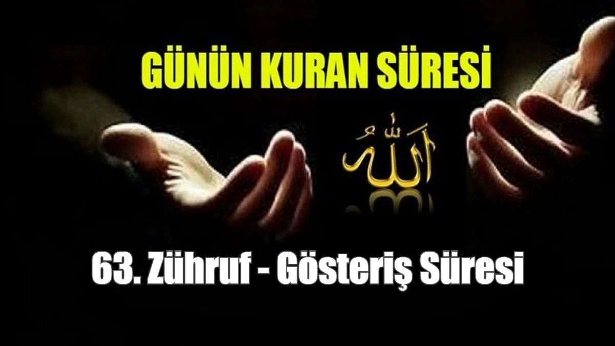 63. Z&uuml;hruf - G&ouml;steriş S&uuml;resi