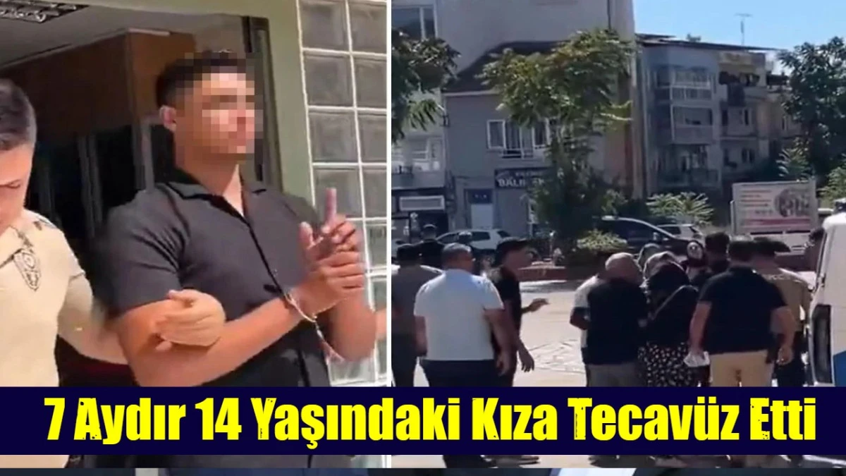 7 Aydır 14 Yaşındaki Kıza Tecav&uuml;z Etti
