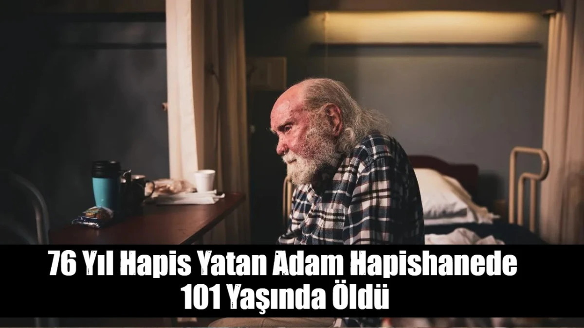76 Yıl Hapis Yatan Adam Cezaevinde 101 Yaşında &Ouml;ld&uuml;