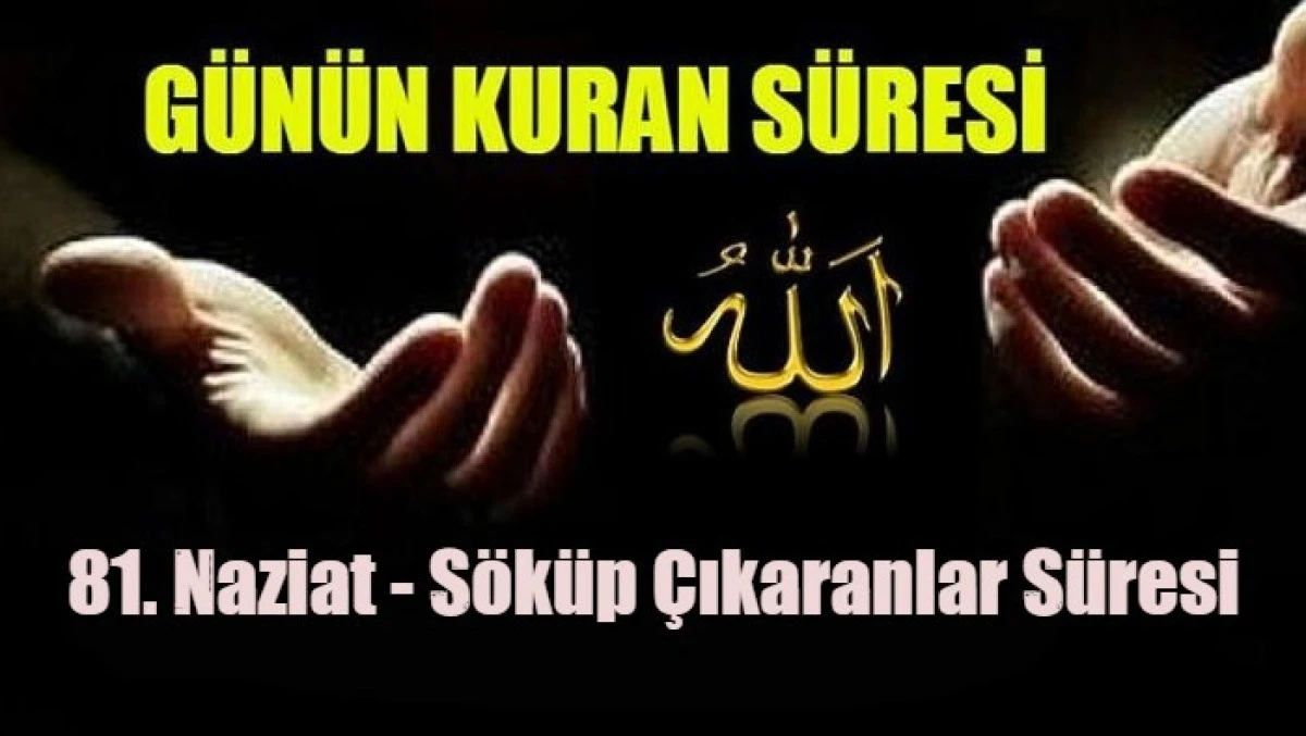 81. Naziat - S&ouml;k&uuml;p &Ccedil;ıkaranlar S&uuml;resi