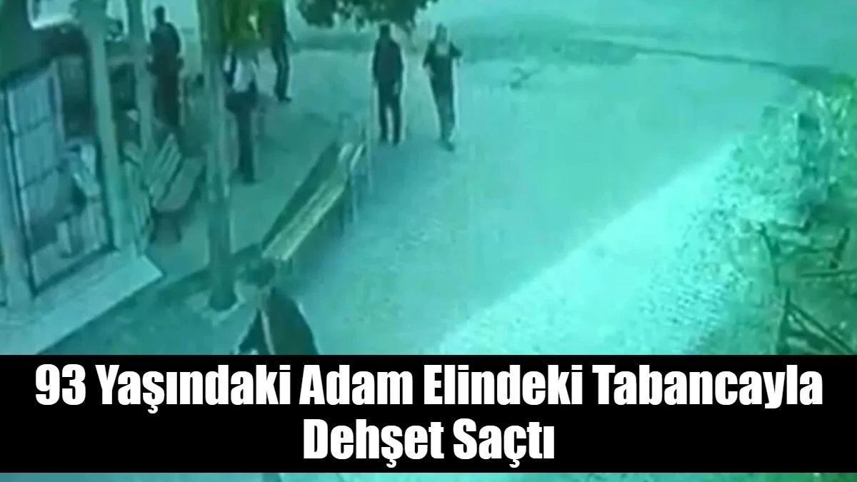 93 Yaşındaki Adam Elindeki Tabancayla Dehşet Saçtı