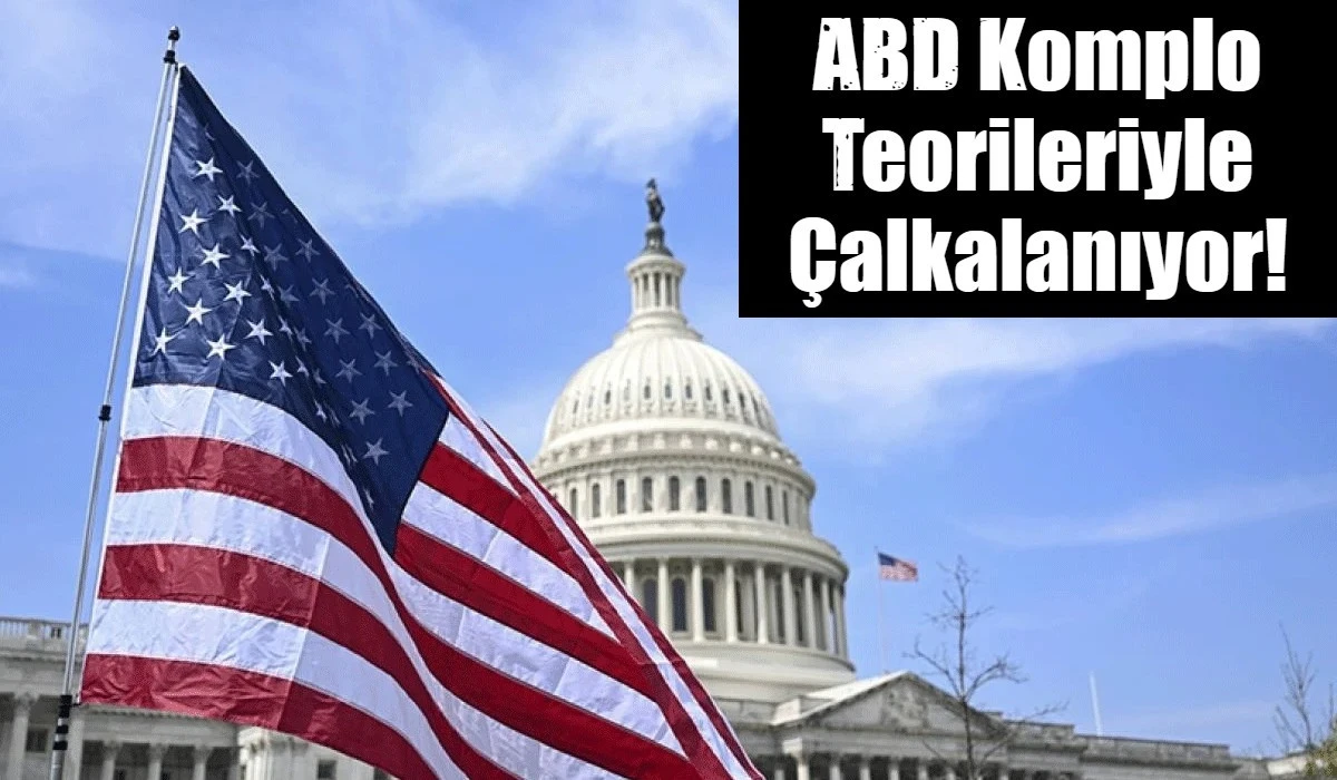 ABD Komplo Teorileriyle &Ccedil;alkalanıyor!