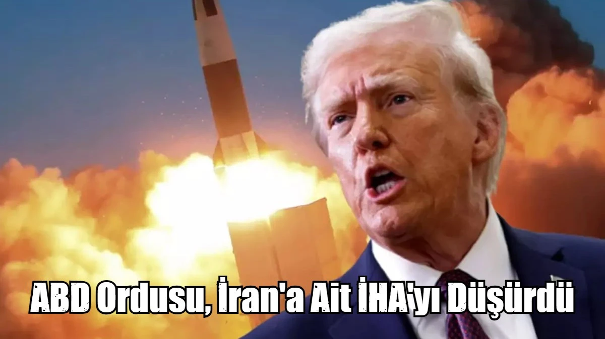 ABD Ordusu, İran'a Ait İHA'yı D&uuml;ş&uuml;rd&uuml;