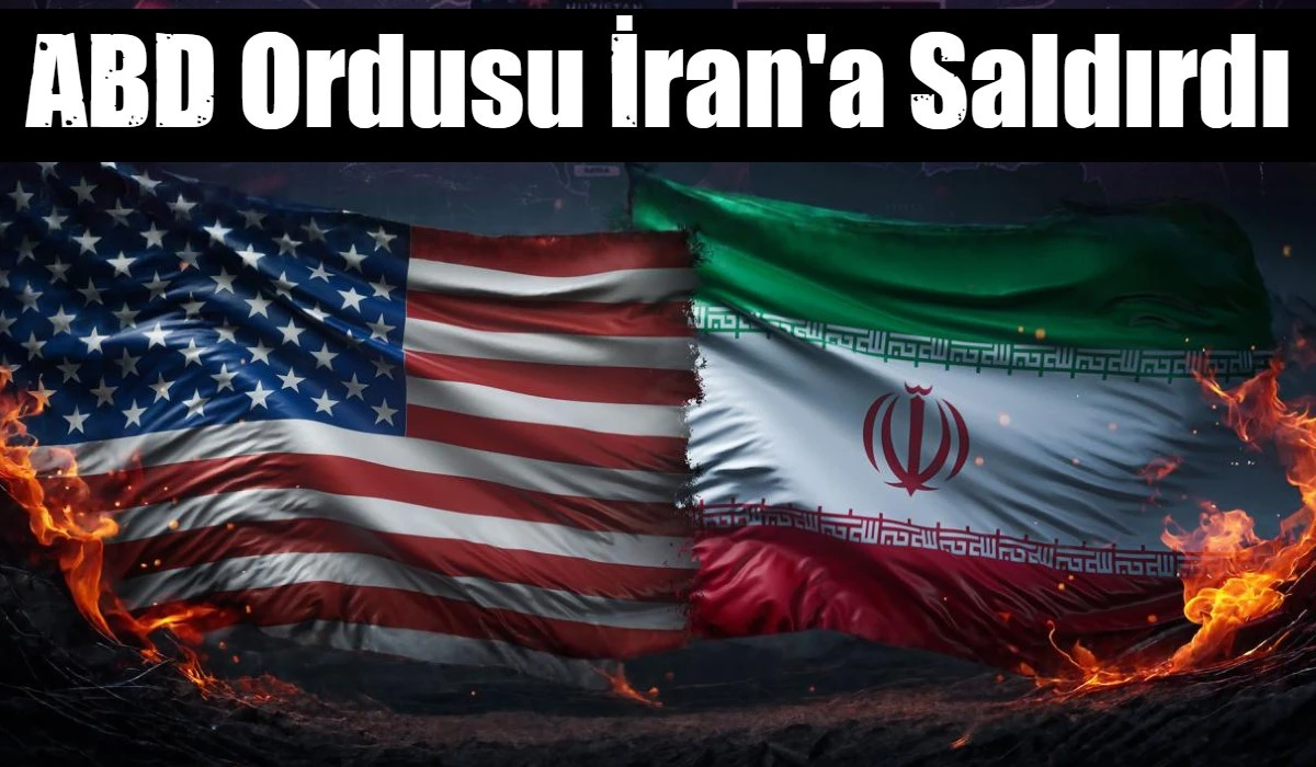 ABD Ordusu İran'a Saldırdı