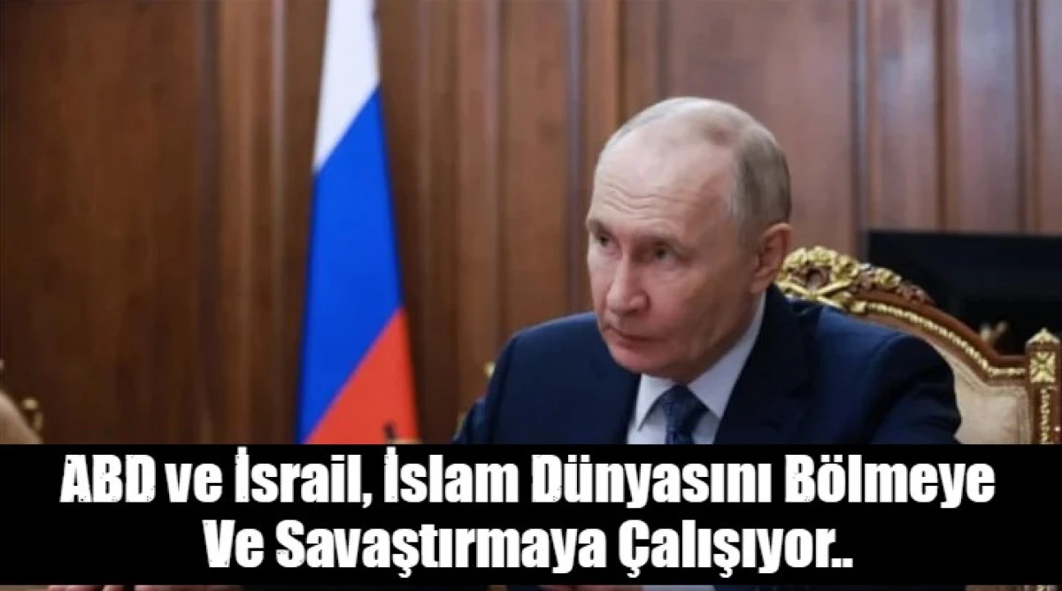 ABD ve İsrail, İslam D&uuml;nyasını B&ouml;lmeye  Ve Savaştırmaya &Ccedil;alışıyor..