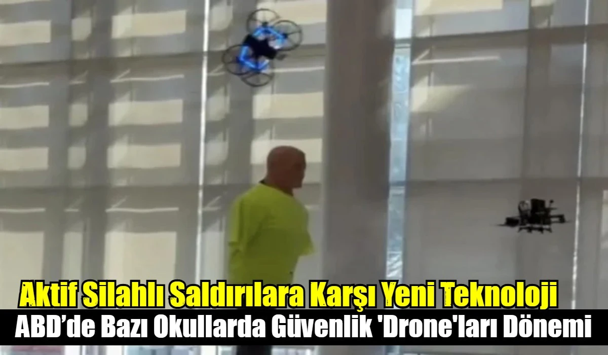 ABD&rsquo;de bazı okullarda g&uuml;venlik 'drone'ları d&ouml;nemi