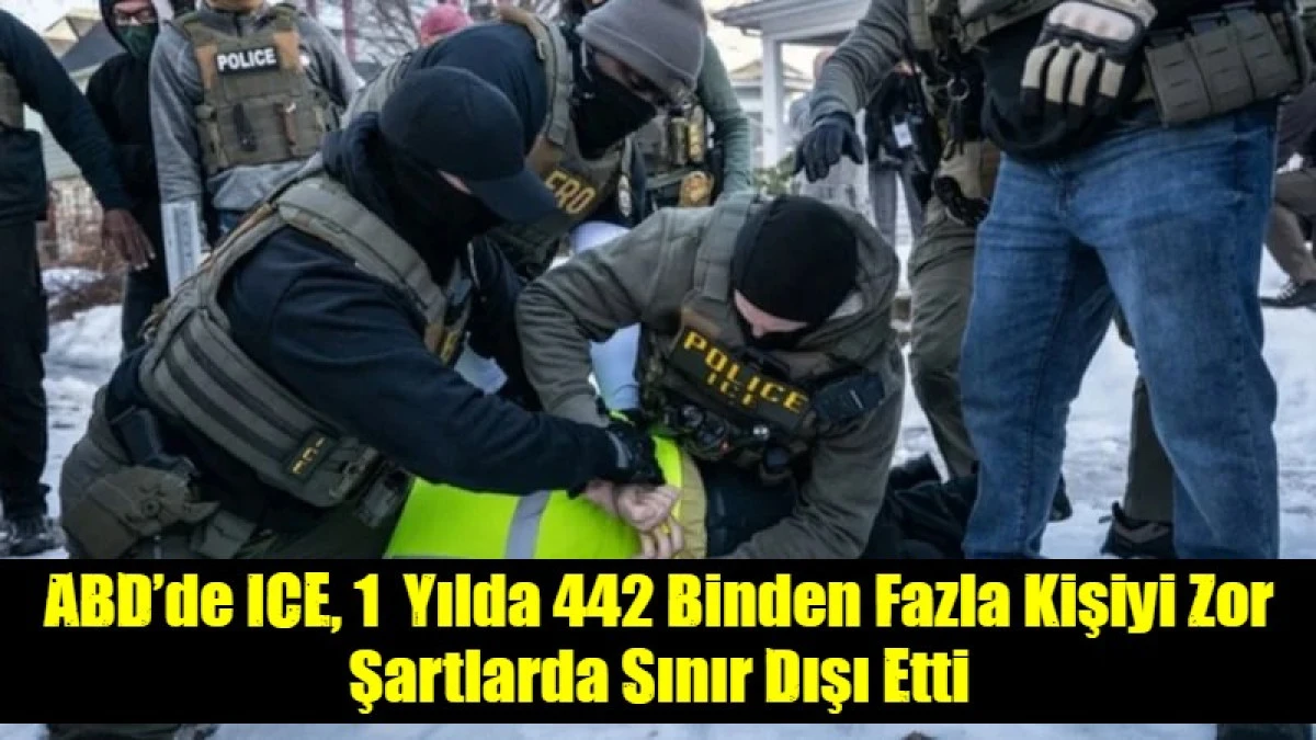 ABD&rsquo;de ICE, 1  Yılda 442 Binden Fazla Kişiyi Zor Şartlarda Sınır Dışı Etti