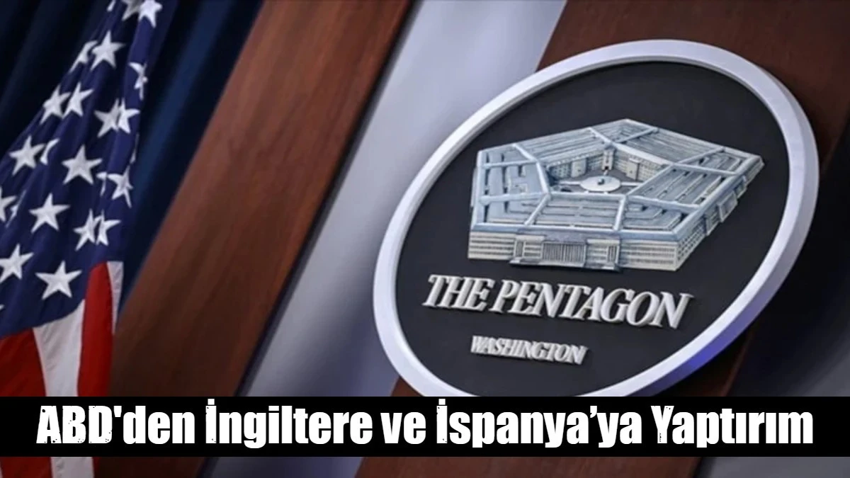ABD'den İngiltere ve İspanya&rsquo;ya Yaptırım