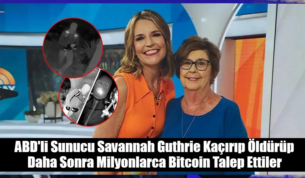 ABD'li Sunucu Savannah Guthrie Ka&ccedil;ırıp &Ouml;ld&uuml;r&uuml;p Daha Sonra Milyonlarca Bitcoin Talep Ettiler