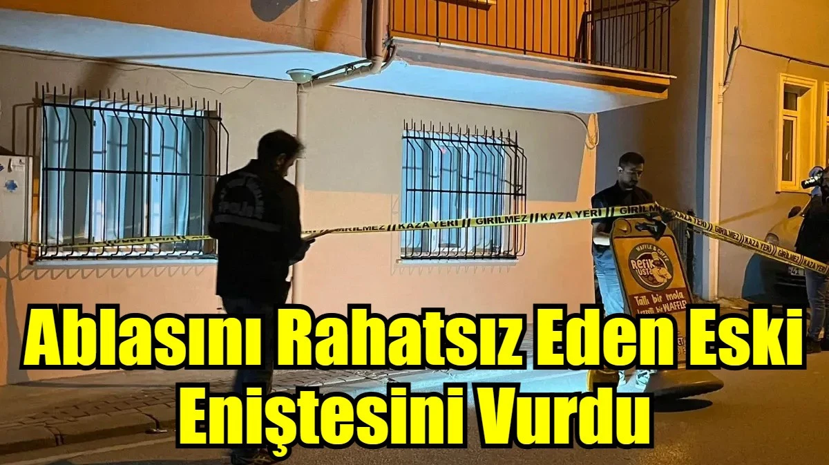Ablasını Rahatsız Eden Eski Eniştesini Vurdu